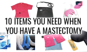 10 Items You Need When You Have a Mastectomy