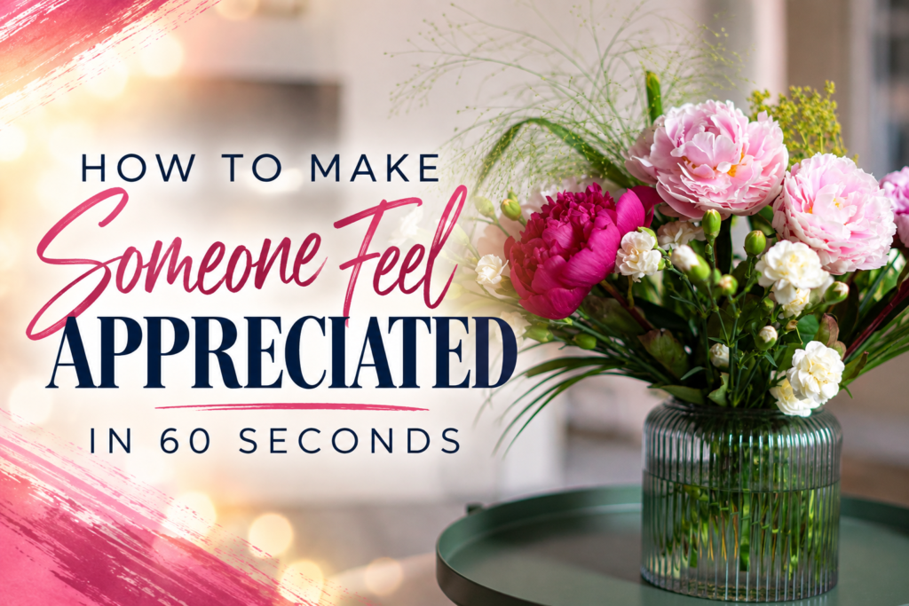 How To Make Someone Feel Appreciated In 60 Seconds
