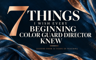 7 Things I Wish Every Beginning Color Guard Director Knew
